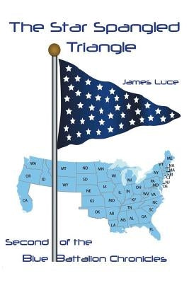 The Star-Spangled Triangle: Second of the Blue Battalion Chronicles by Luce, James