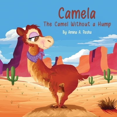 Camela: The Camel Without a Hump by A. Pasha, Amina