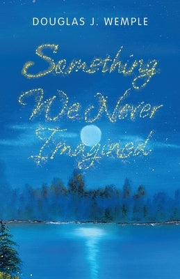 Something We Never Imagined by Wemple, Douglas J.