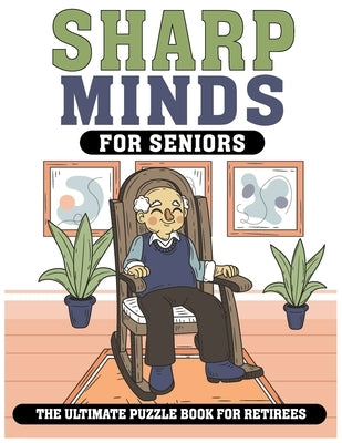 Sharp Minds for Seniors The Ultimate Puzzle Book for Retirees: Challenging Puzzles to Keep Your Mind Active and Engaged by Johson, Lawrence V.