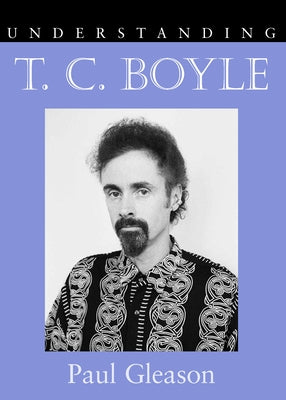 Understanding T.C. Boyle by Gleason, Paul