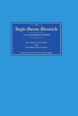 Anglo-Saxon Chronicle 17: The Annals of St Neots with Vita Prima Sancti Neoti by Dumville, David