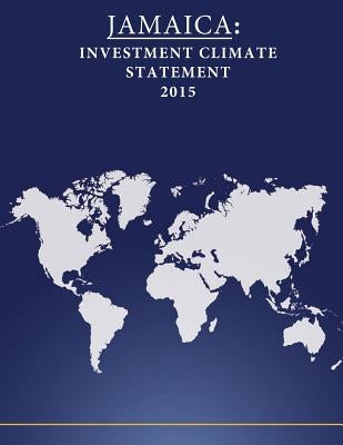 Jamaica: Investment Climate Statement 2015 by Penny Hill Press