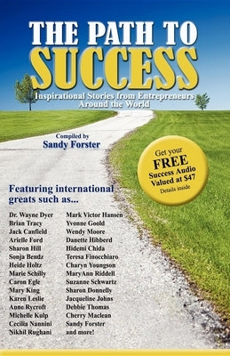 The Path to Success: Inspirational Stories from Entrepreneurs Around the World by Forster, Sandy