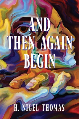 And Then Again Begin by Thomas, H. Nigel