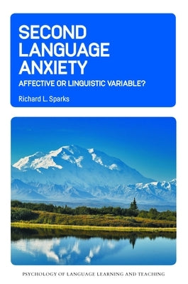 Second Language Anxiety: Affective or Linguistic Variable? by Sparks, Richard L.