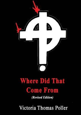 Where Did That Come From (Revised Edition) by Thomas Poller, Victoria