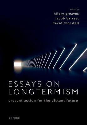 Essays on Longtermism: Present Action for the Distant Future by Greaves, Hilary