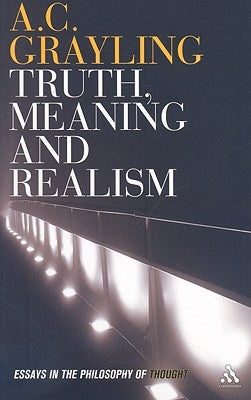 Truth, Meaning and Realism by Grayling, A. C.