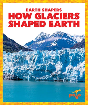 How Glaciers Shaped Earth by Gardner, Jane P.