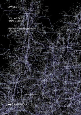 Spaces: Lin Labfac Finn Geipel. Architecture and Urbanism 1985 - 2025 by Miller, Carolin