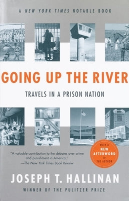 Going Up the River: Travels in a Prison Nation by Hallinan, Joseph T.