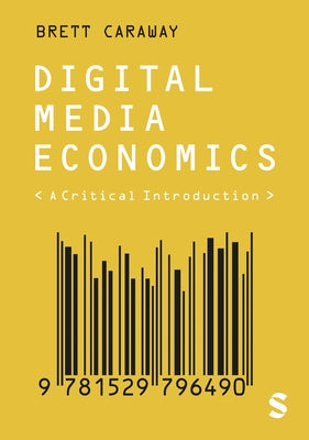 Digital Media Economics: A Critical Introduction by Caraway, Brett