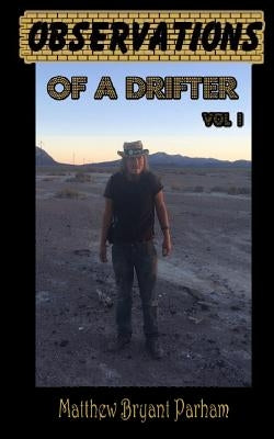 Observations of a Drifter Vol I: Insights and stories from a drifter. Guide to inner peace and happiness. by Parham, Matthew Bryant