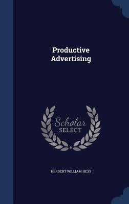 Productive Advertising by Hess, Herbert William