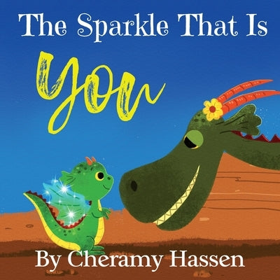 The Sparkle That Is You: A Children's Story of Embracing Uniqueness with Love by Hassen, Cheramy