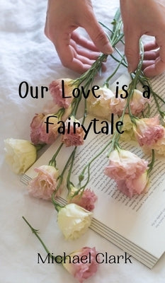 Our Love is a Fairytale by Clark, Michael