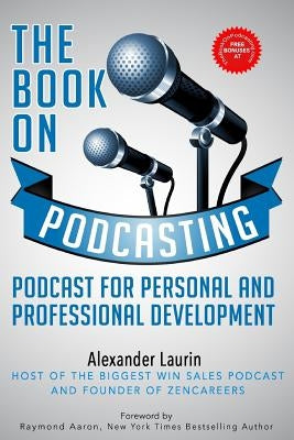 The Book On Podcasting: Podcast for Personal and Professional Development by Laurin, Alexander