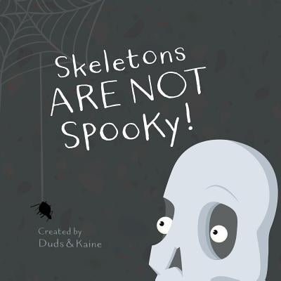 Skeletons ARE NOT Spooky! by Kaine