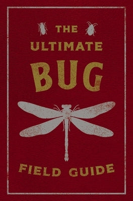 The Ultimate Bug Field Guide: The Entomologist's Handbook (Bugs, Observations, Science, Nature, Field Guide) by Csotonyi, Julius