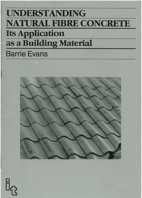 Understanding Natural Fibre Concrete: Its Application as a Building Material by Evans, Barrie