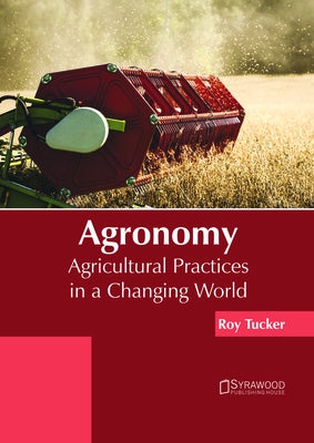 Agronomy: Agricultural Practices in a Changing World by Tucker, Roy