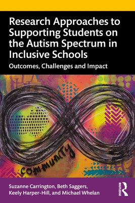 Research Approaches to Supporting Students on the Autism Spectrum in Inclusive Schools: Outcomes, Challenges and Impact by Carrington, Suzanne