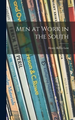 Men at Work in the South by Lent, Henry Bolles 1901-
