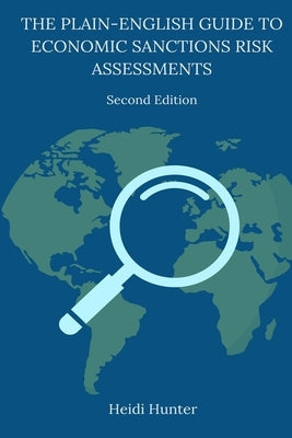 The Plain-English Guide to Economic Sanctions Risk Assessments by Hunter, Heidi