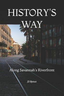 History's Way: Along Savannah's Riverfront by Publishing, Culloden