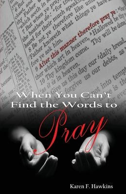 When You Can't Find The Words To Pray by Hawkins, Karen F.