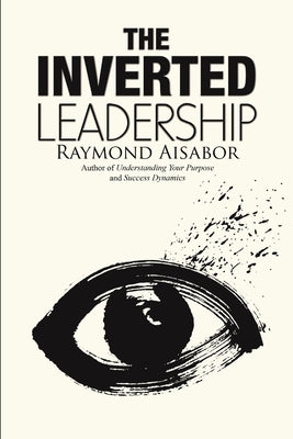 The Inverted Leadership by Aisabor, Raymond