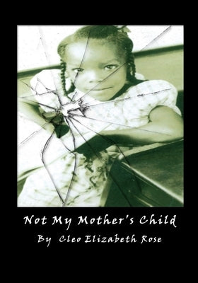 Not My Mother's Child by Rose, Cleo Elizabeth