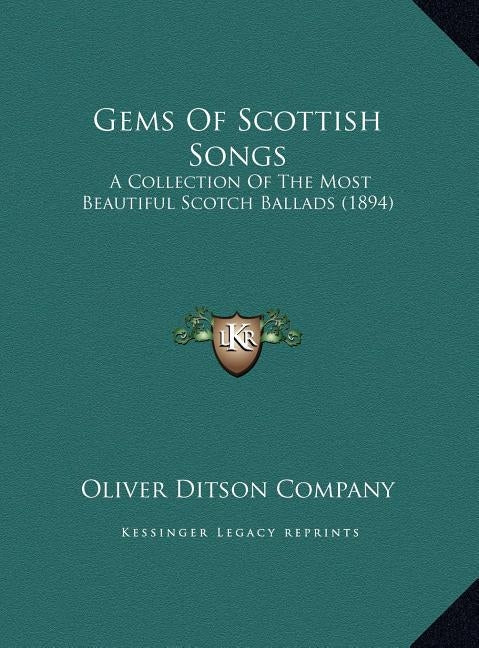 Gems Of Scottish Songs: A Collection Of The Most Beautiful Scotch Ballads (1894) by Oliver Ditson Company