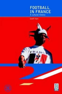 Football in France: A Cultural History by Hare, Geoff