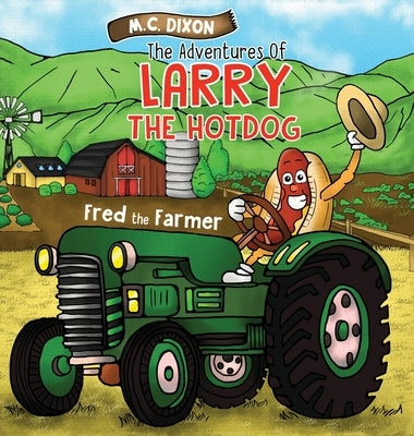 The Adventures of Larry the Hot Dog: Fred the Farmer by Dixon, M. C.