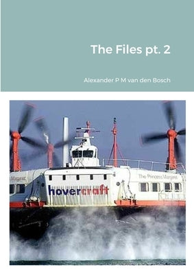The Files pt. 2 by Van Den Bosch, Alexander P. M.