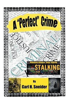 A "Perfect" Crime: A First-Person, Victim's Report on Organised Group Stalking in Australia by Sneider, Carl H.