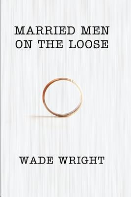 Married Men On The Loose by Wright, Wade