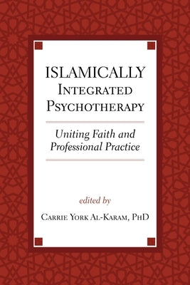 Islamically Integrated Psychotherapy: Uniting Faith and Professional Practice Volume 3 by York Al-Karam, Carrie