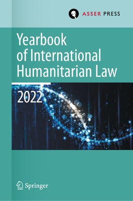 Yearbook of International Humanitarian Law, Volume 25 (2022): International Humanitarian Law and Neighbouring Frameworks by Krieger, Heike