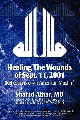 Healing The Wounds of Sept. 11, 2001: (Reflections of an American Muslim) by Athar, Shahid