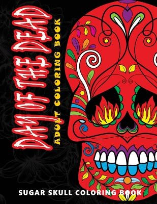 Day of the Dead: Sugar skull coloring book at midnight Version ( Skull Coloring Book for Adults, Relaxation & Meditation ) by Five Star Coloring Book