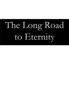 The Long Road to Eternity by Ehrlich, Timothy W.