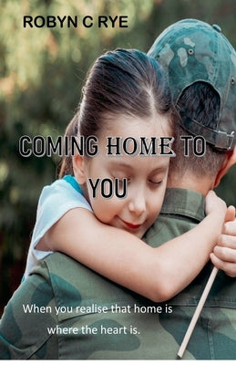 Coming Home to You by Rye, Robyn C.