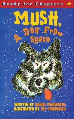 Mush, a Dog from Space by Pinkwater, Daniel Manus