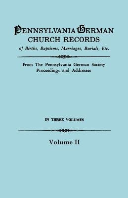 Pennsylvania German Church Records, Volume II by Pennsylvania German Society