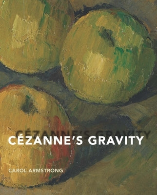 Cézanne's Gravity by Armstrong, Carol