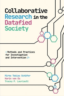 Collaborative Research in the Datafied Society: Methods and Practices for Investigation and Intervention by Sch?fer, Mirko Tobias