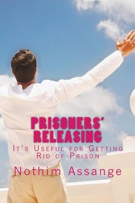 Prisoners' Releasing: It's Useful for Getting Rid of Prison by Assange, Nothim